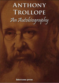 Title: An Autobiography Of Anthony Trollope, Author: Anthony Trollope