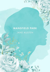 Title: Mansfield Park: The Authentic Novel by Jane Austen [2021 Annotated Edition], Author: Jane Austen