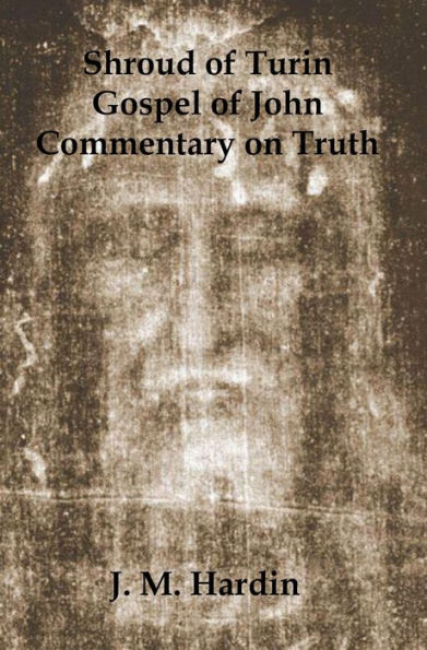 Shroud of Turin: Gospel of John - Commentary on Truth