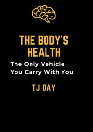 Title: The Bodys Health, Author: Tj Day