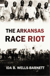 Title: The Arkansas Race Riot (1920), Author: Ida B. Wells-Barnett