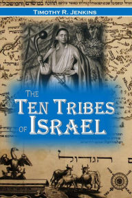 Title: The Ten Tribes of Israel, Author: Timothy R. Jenkins