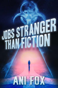 Title: Jobs Stranger Than Fiction, Author: Ani Fox