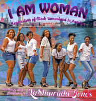 Title: I AM WOMAN: Expressions of Black Womanhood in America, Author: Abena Amoah