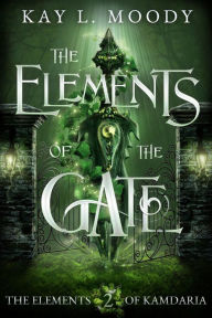 Title: The Elements of the Gate, Author: Kay L. Moody