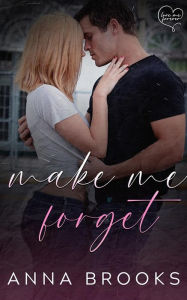 Title: Make Me Forget, Author: Anna Brooks