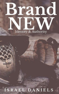 Title: BRAND NEW: IDENTITY AND AUTHORITY, Author: Israel Daniels