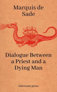 Title: Dialogue Between a Priest and a Dying Man, Author: Marquis De Sade
