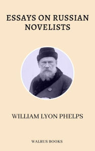 Title: Essays on Russian Novelists, Author: William Lyon Phelps