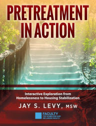 Title: Pretreatment In Action: Interactive Exploration from Homelessness to Housing Stabilization, Author: Jay S. Levy