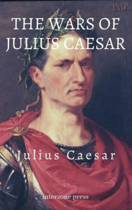 Title: The Wars of Julius Caesar, Author: Gaius Julius Caesar