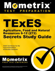 Title: TExES Agriculture, Food and Natural Resources 6-12 (272) Secrets Study Guide: TExES Test Review for the Texas Examinations of Educator Standards, Author: Mometrix