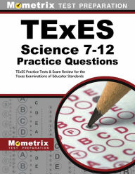 Title: TExES Science 7-12 Practice Questions: TExES Practice Tests & Exam Review for the Texas Examinations of Educator Standards, Author: Mometrix