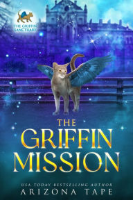The Griffin Mission: A Griffin Sanctuary Prequel