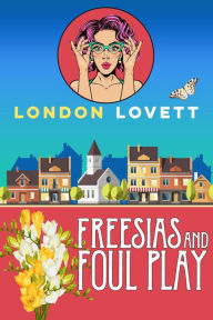Title: Freesias and Foul Play, Author: London Lovett