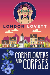 Title: Cornflowers and Corpses, Author: London Lovett