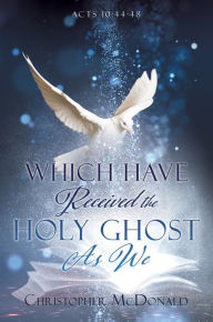 Title: Which Have Received The Holy Ghost As We, Author: Christopher McDonald