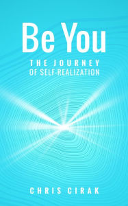 Title: Be You: The Journey of Self-Realization, Author: Chris Cirak