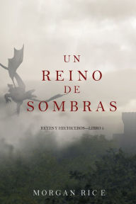 Title: Un Reino de Sombras: Reyes y Hechiceros Libro Cinco, Author: Morgan Rice