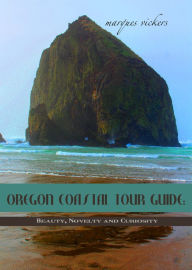 Title: Oregon Coastal Tour Guide: Beauty, Novelty and Curiosity, Author: Marques Vickers