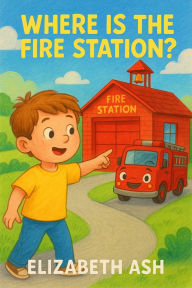 Title: Children's Books: Where is the Fire Station?, Author: Elizabeth Ash