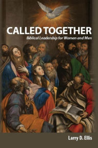 Title: Called Together: Biblical Leadership for Women and Men: Biblical Leadership for Women and Men, Author: Larry D. Ellis