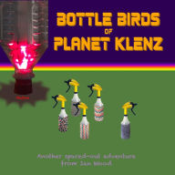 Title: Bottle Birds of Planet Klenz, Author: Ian Wood