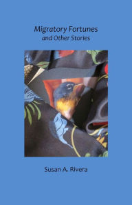 Title: Migratory Fortunes and Other Stories, Author: Susan Rivera