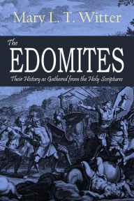Title: The Edomites: Their History as Gathered from the Holy Scriptures (1888), Author: Mary L. T. Witter