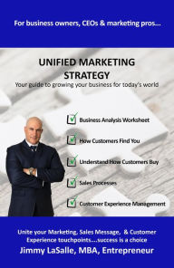 Title: Unified Marketing Strategy: Unite Your Marketing, Advertising, Sales Messaging, and Customer Experience Touchpoints., Author: Jimmy LaSalle