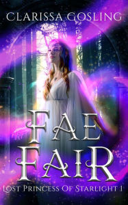 Title: Fae Fair: A young adult portal fantasy, Author: Clarissa Gosling