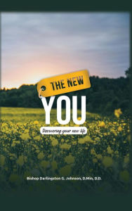 Title: The New You: Discovering Your New Life, Author: Bishop Darlingston G. Johnson