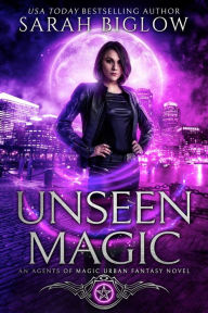 Title: Unseen Magic: A Reluctant Heroine Urban Fantasy, Author: Sarah Biglow