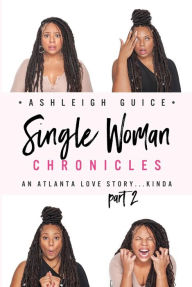 Title: Single Woman Chronicles Book 2: An Atlanta Love Story...Kinda, Author: Ashleigh Guice