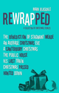 Title: Rewrapped: A Selection of Christmas Stories, Author: Mark Blasdale