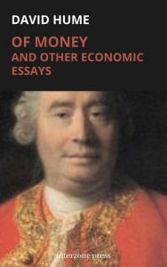 Title: Of Money, and Other Economic Essays, Author: David Hume