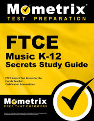 Title: FTCE Music K-12 Secrets Study Guide: FTCE Test Review for the Florida Teacher Certification Examinations, Author: Mometrix