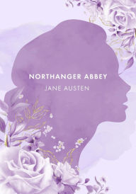 Title: Northanger Abbey: The Authentic Novel by Jane Austen [2021 Annotated Edition], Author: Jane Austen