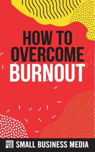 Title: How To Overcome Burnout, Author: Small Business Media