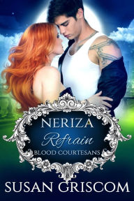 Title: Refrain: Blood Courtesans - Neriza: A Vampire Blood Courtesan Romance, Author: Susan Griscom