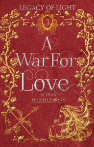 Title: A War For Love: An Epic Fantasy Romance, Author: Michelle Bryan