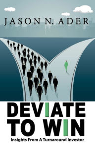 Title: Deviate To Win: Insights From A Turnaround Investor, Author: Jason Ader