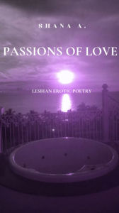 Title: Passions of Love, Author: Shana A.
