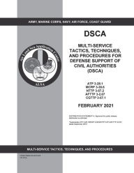 Title: Multi-Service Tactics, Techniques, and Procedures for Defense Support of Civil Authorities (DSCA) February 2021, Author: United States Government Us Army