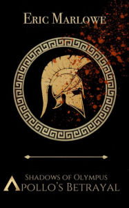 Title: Apollo's Betrayal: Shadows of Olympus, Author: Eric Marlowe
