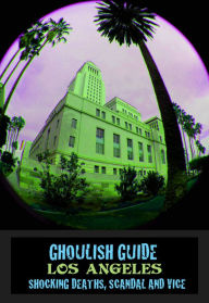 Title: Ghoulish Guide: Los Angeles, Author: Marques Vickers