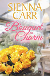 Title: A Bouquet of Charm, Author: Sienna Carr