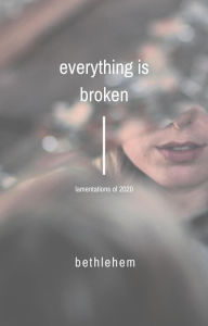 Title: everything is broken, Author: Bethlehem Ann