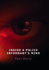 Title: Inside a Police Informant's Mind, Author: Paul Derry