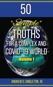 Title: 50 Simple Truths For A Complex And Covid-19 World, Author: Andrew D/ Singleton